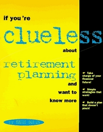 If You're Clueless About Retirement Planning and Want to Know More (If You're Clueless)