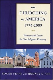 The Churching Of America, 1776-2005: Winners And Losers In Our Religious Economy