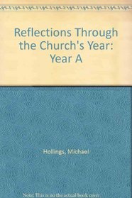 Reflections Through the Church's Year: Year A