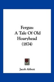 Fergus: A Tale Of Old Hoaryhead (1874)