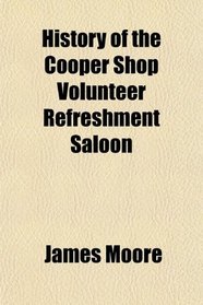 History of the Cooper Shop Volunteer Refreshment Saloon