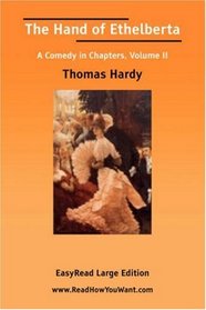 The Hand of Ethelberta A Comedy in Chapters, Volume II [EasyRead Large Edition]