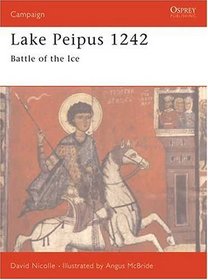 Lake Peipus 1242: Battle of the Ice (Osprey Military Campaign Series, 46)