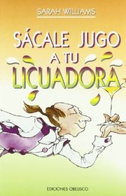Sacale Jugo a Tu Licuadora (Spanish Edition)