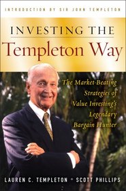 Investing the Templeton Way: The Market-Beating Stratgies of Value Investing's Legendary Bargain Hunter