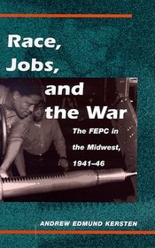 Race, Jobs, and the War: The Fepc in the Midwest, 1941-46
