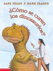 Como se curan los dinosaurios?: Como Se Curan Los Dinosaurios?