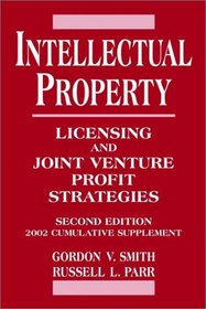 Intellectual Property: Licensing and Joint Venture Profit Strategies, 2002 Cumulative Supplement, 2nd Edition