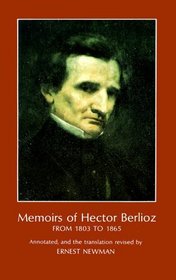 Memoirs of Hector Berlioz : From 1803 to 1865, Comprising His Travels in Germany, Italy, Russia, and England