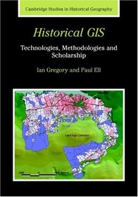 Historical GIS: Technologies, Methodologies, and Scholarship (Cambridge Studies in Historical Geography)