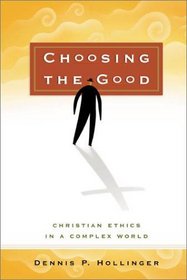 Choosing the Good: Christian Ethics in a Complex World