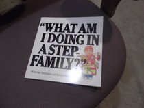 What Am I Doing in a Step-Family?'