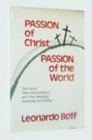 Passion of Christ, Passion of the World: The Facts, Their Interpretation, and Their Meaning, Yesterday and Today