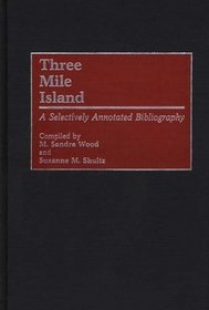 Three Mile Island: A Selectively Annotated Bibliography (Bibliographies and Indexes in Science and Technology)