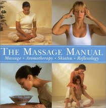 The Massage Manual: Massage  Aromatherapy  Shiatsu  Reflexology