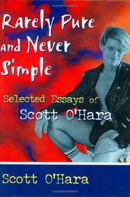 Rarely Pure and Never Simple: Selected Essays of Scott O'Hara (Haworth Gay  Lesbian Studies)