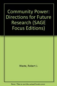 Community Power: Directions for Future Research (SAGE Focus Editions)