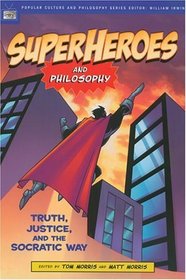 Superheroes And Philosophy: Truth, Justice, And The Socratic Way (Popular Culture and Philosophy)