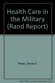 Health Care in the Military: Feasibility and Desirability of a Health Enrollment System (Rand Corporation//Rand Report)