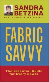 Fabric Savvy: The Essential Guide for Every Sewer