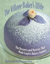 Village Baker's Wife: The Desserts and Pastries That Made Gayle's Bakery Famous