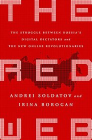 The Red Web: The Struggle Between Russia?s Digital Dictators and the New Online Revolutionaries