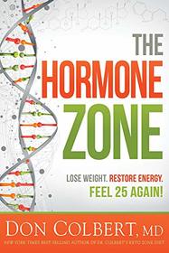 The Hormone Zone: Lose Weight, Restore Energy, Feel 25 Again!