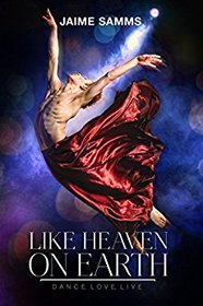 Like Heaven on Earth (Dance, Love, Live, Bk 3)