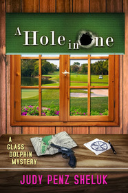 A Hole in One: A Glass Dolphin Mystery (Glass Dolphin Mysteries) (Volume 2)