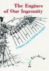 The Engines of Our Ingenuity: An Engineer Looks at Technology and Culture