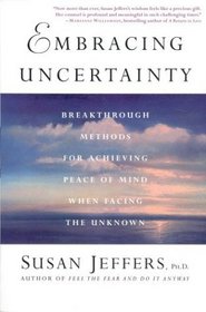 Embracing Uncertainty : Breakthrough Methods for Achieving Peace of Mind When Facing the Unknown