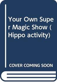Your Own Super Magic Show (Hippo Activity)