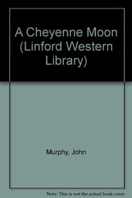 A Cheyenne Moon (Linford Western Library (Large Print))