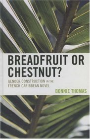 Breadfruit or Chestnut?: Gender Construction in the French Caribbean Novel (After the Empire)