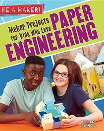 Maker Projects for Kids Who Love Paper Engineering (Be a Maker!)