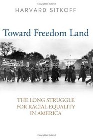 Toward Freedom Land: The Long Struggle for Racial Equality in America