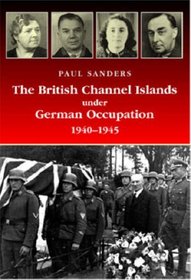 The British Channel Islands Under German Occupation 1940-1945