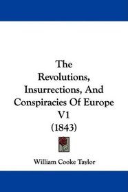 The Revolutions, Insurrections, And Conspiracies Of Europe V1 (1843)