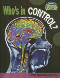 Who's in Control?: Brain and Nervous System (Raintree Fusion: Life Science)
