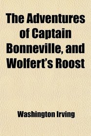 The Adventures of Captain Bonneville, and Wolfert's Roost