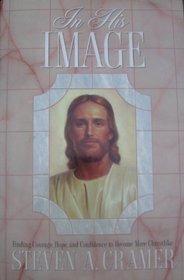 In His Image: Finding Courage, Hope, and Confidence to Become More Christlike