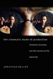 The Cinematic Mode of Production: Attention Economy and the Society of the Spectacle (Interfaces: Studies in Visual Culture)