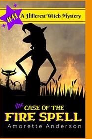 The Case of the Fire Spell: A Hillcrest Witch Mystery (Hillcrest Witch Cozy Mystery)