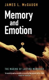 Memory and Emotion: The Making of Lasting Memories (Maps of the Mind)