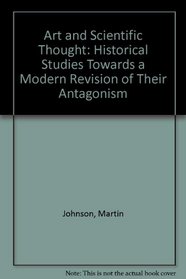 Art and Scientific Thought: Historical Studies Towards a Modern Revision of Their Antagonism