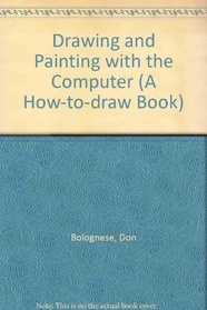 Drawing and Painting With the Computer (How-to-Draw Book)