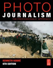 Photojournalism, Sixth Edition: The Professionals' Approach