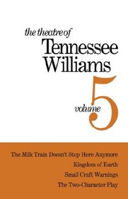 Theatre of Tennessee Williams, Vol. 5: The Milk Train Doesnt Stop Here Anymore / Kingdom of Earth (The Seven Descents of Myrtle) / Small Craft Warnings / The Two-Character Play