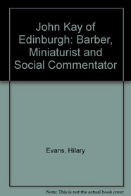 John Kay of Edinburgh: Barber, Miniaturist and Social Commentator