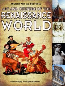 Art and Culture of the Renaissance World (Ancient Art and Cultures)